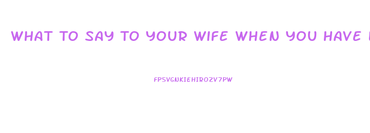 What To Say To Your Wife When You Have Low Libido
