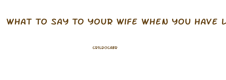 What To Say To Your Wife When You Have Low Libido