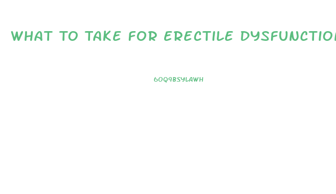 What To Take For Erectile Dysfunction Over The Counter