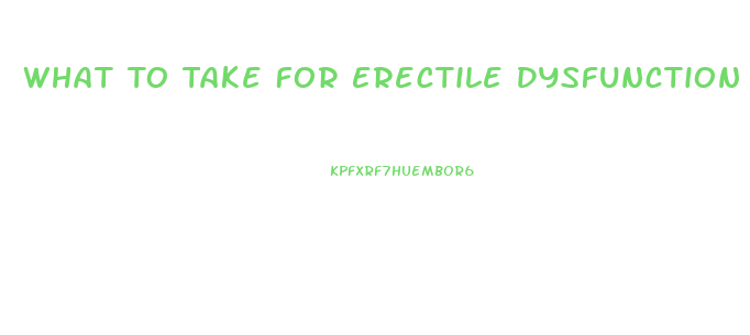 What To Take For Erectile Dysfunction Over The Counter