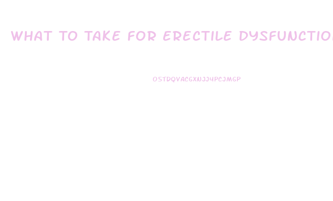 What To Take For Erectile Dysfunction Over The Counter