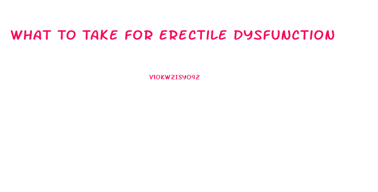 What To Take For Erectile Dysfunction