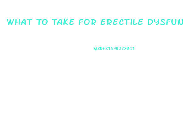 What To Take For Erectile Dysfunction