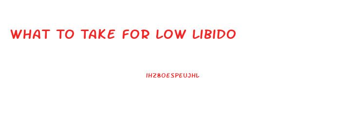 What To Take For Low Libido