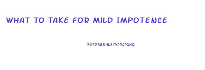 What To Take For Mild Impotence