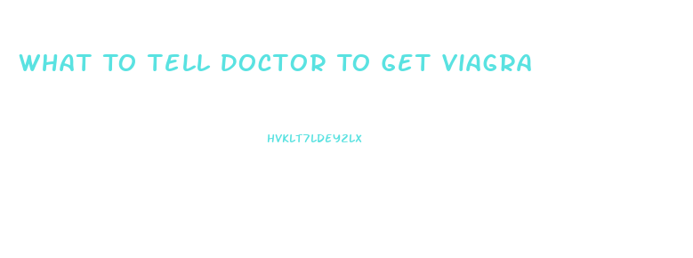 What To Tell Doctor To Get Viagra