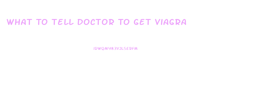 What To Tell Doctor To Get Viagra
