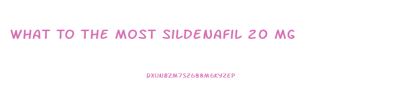 What To The Most Sildenafil 20 Mg