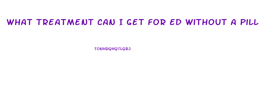 What Treatment Can I Get For Ed Without A Pill