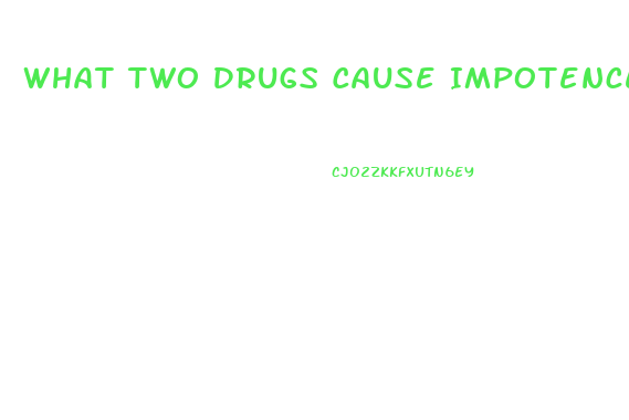 What Two Drugs Cause Impotence