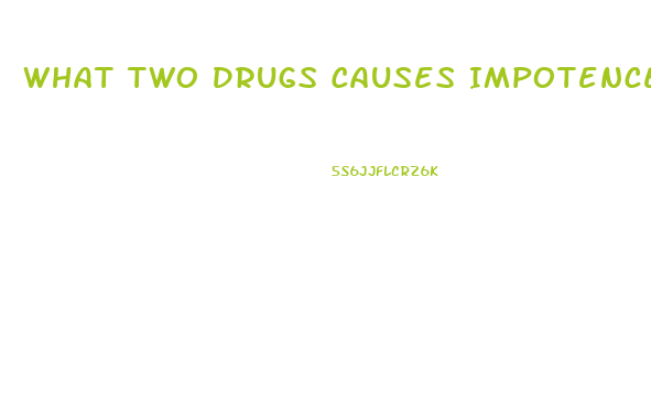 What Two Drugs Causes Impotence