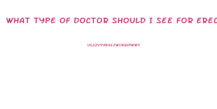 What Type Of Doctor Should I See For Erectile Dysfunction