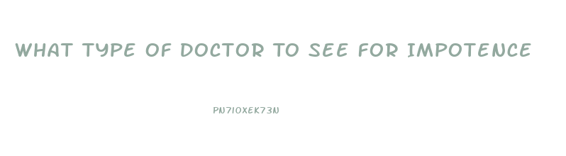 What Type Of Doctor To See For Impotence