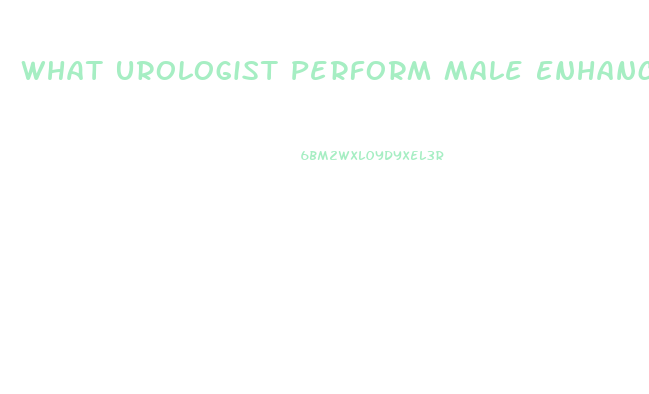 What Urologist Perform Male Enhancement In Us