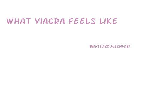 What Viagra Feels Like