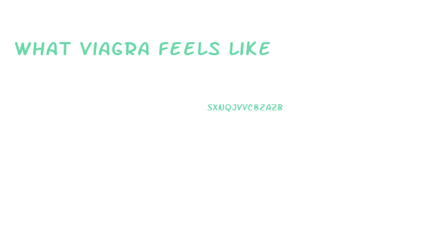 What Viagra Feels Like