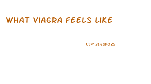 What Viagra Feels Like