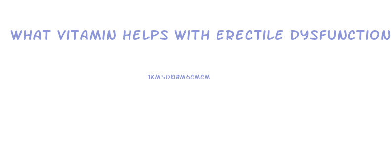 What Vitamin Helps With Erectile Dysfunction
