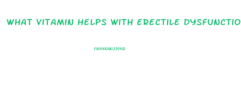 What Vitamin Helps With Erectile Dysfunction