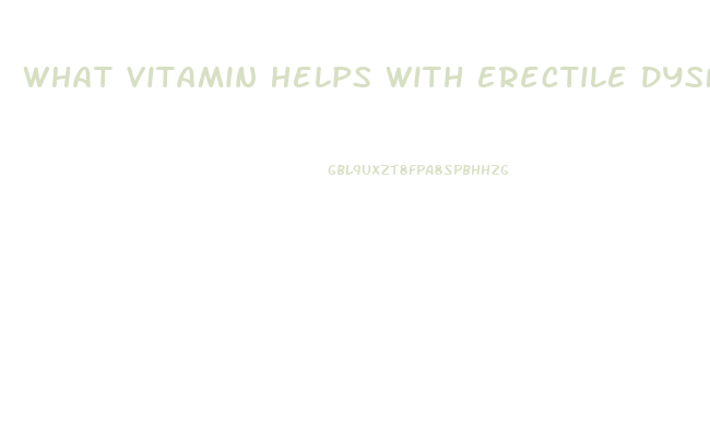 What Vitamin Helps With Erectile Dysfunction