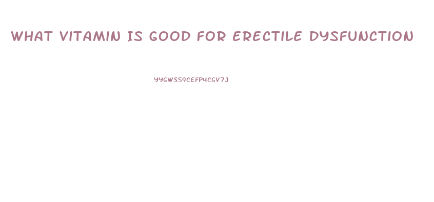 What Vitamin Is Good For Erectile Dysfunction