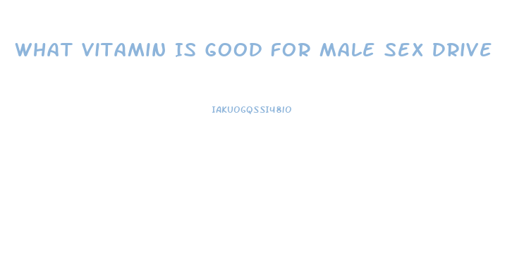 What Vitamin Is Good For Male Sex Drive