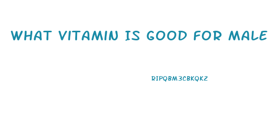What Vitamin Is Good For Male Sex Drive