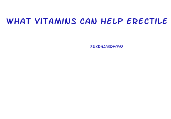 What Vitamins Can Help Erectile Dysfunction
