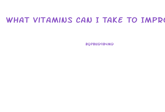 What Vitamins Can I Take To Improve My Sex Drive