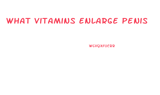 What Vitamins Enlarge Penis