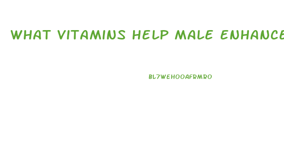 What Vitamins Help Male Enhancement