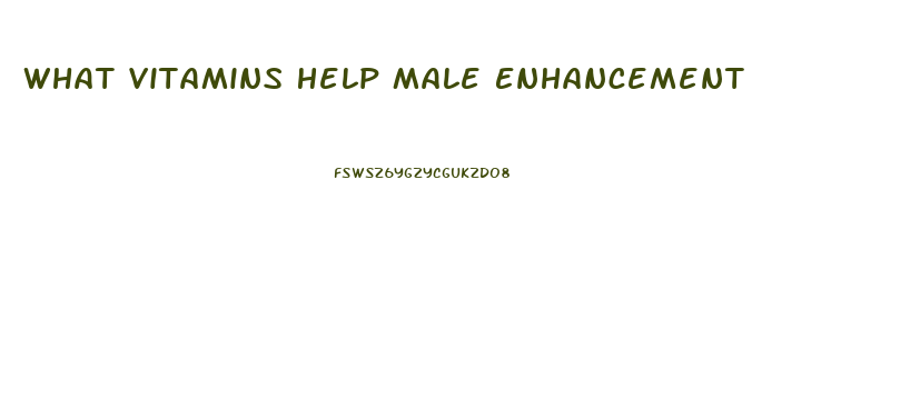 What Vitamins Help Male Enhancement