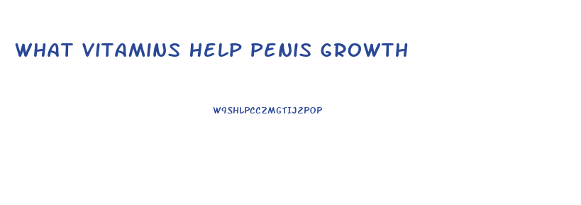 What Vitamins Help Penis Growth