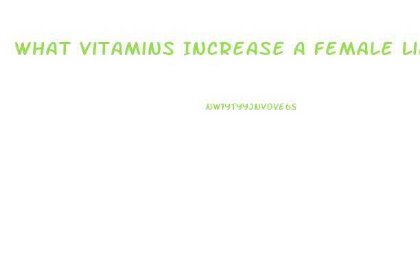 What Vitamins Increase A Female Libido