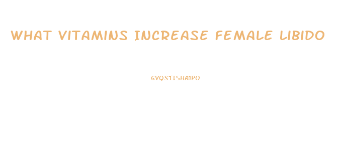 What Vitamins Increase Female Libido