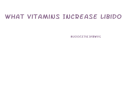 What Vitamins Increase Libido