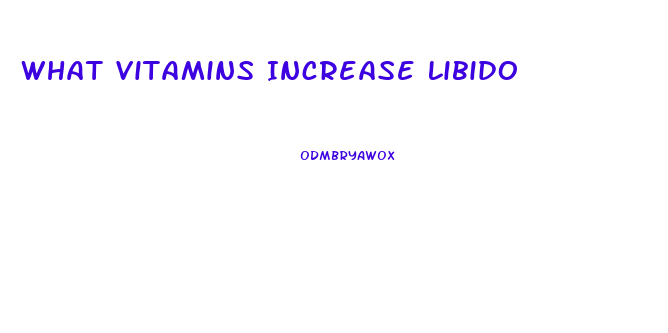 What Vitamins Increase Libido