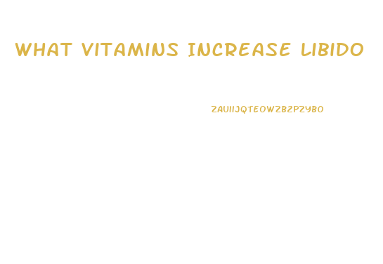 What Vitamins Increase Libido