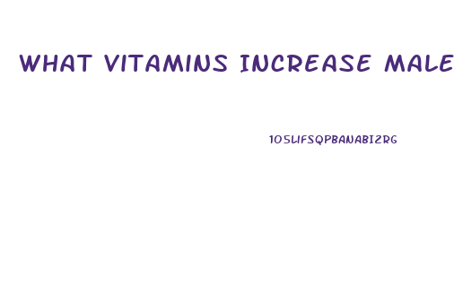 What Vitamins Increase Male Libido