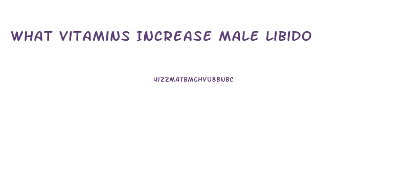 What Vitamins Increase Male Libido