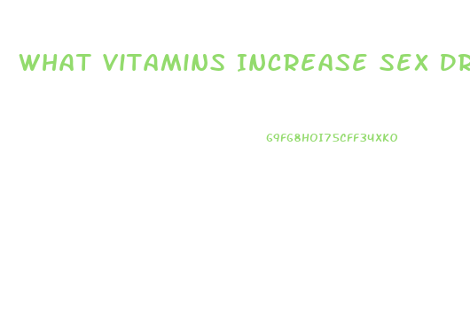 What Vitamins Increase Sex Drive