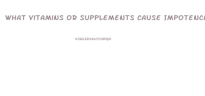 What Vitamins Or Supplements Cause Impotence