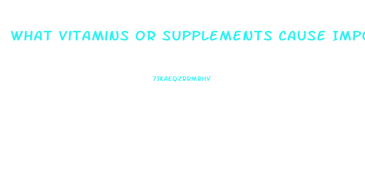 What Vitamins Or Supplements Cause Impotence
