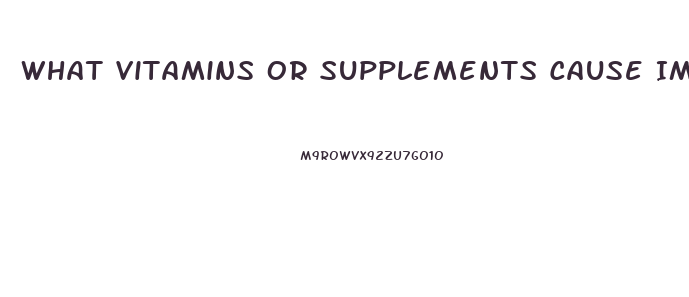 What Vitamins Or Supplements Cause Impotence