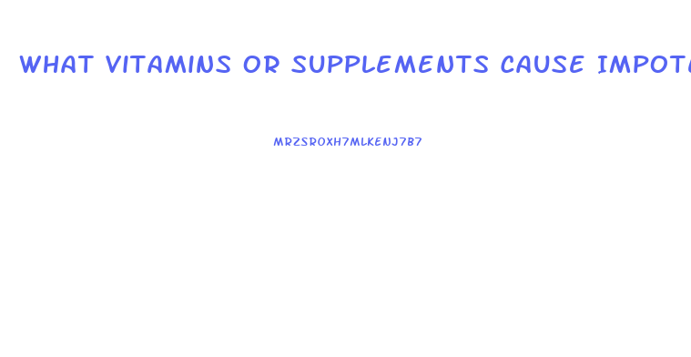 What Vitamins Or Supplements Cause Impotence