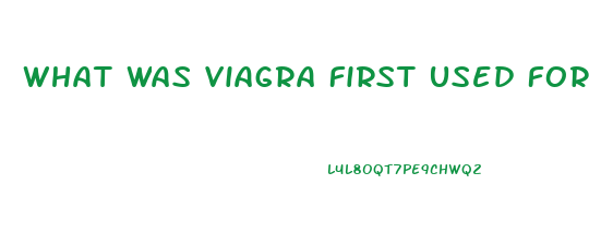 What Was Viagra First Used For