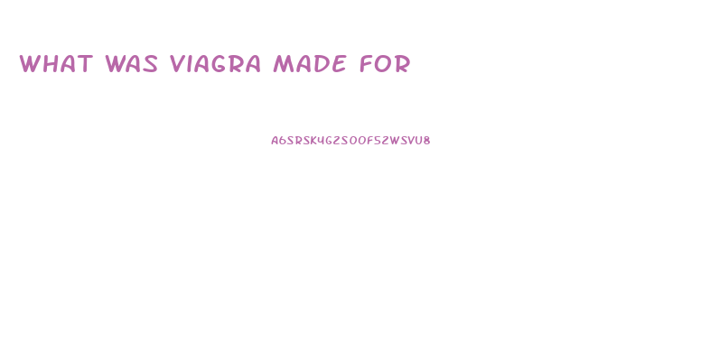 What Was Viagra Made For