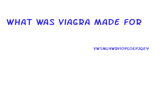 What Was Viagra Made For