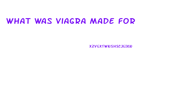 What Was Viagra Made For