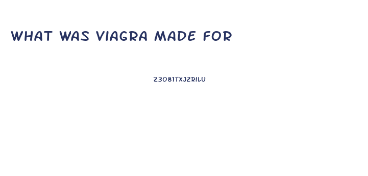 What Was Viagra Made For